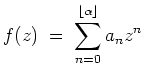 $ \mbox{$\displaystyle
f(z) \;=\; \sum_{n=0}^{\lfloor\alpha\rfloor} a_n z^n
$}$