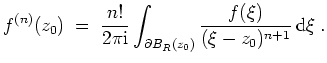 $ \mbox{$\displaystyle
f^{(n)}(z_0) \;=\; \dfrac{n!}{2\pi\text{i}}\int_{\partial B_R(z_0)}\dfrac{f(\xi)}{(\xi-z_0)^{n+1}}\,\text{d}\xi\;.
$}$