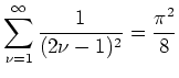 $ \mbox{$\displaystyle\sum_{\nu=1}^\infty\frac{1}{(2\nu-1)^2}=\dfrac{\pi^2}{8}$}$
