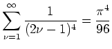 $ \mbox{$\displaystyle\sum_{\nu=1}^\infty\frac{1}{(2\nu-1)^4}=\dfrac{\pi^4}{96}$}$