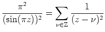 $ \mbox{$\dfrac{\pi^2}{(\sin(\pi z))^2}=\displaystyle\sum_{\nu\in\mathbb{Z}}\dfrac{1}{(z-\nu)^2}$}$
