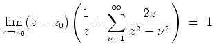 $ \mbox{$\displaystyle
\lim_{z\to z_0}(z-z_0)\left(\frac{1}{z}+\sum_{\nu=1}^\infty\frac{2z}{z^2-\nu^2}\right)
\;=\; 1
$}$