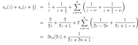 $ \mbox{$\displaystyle
\begin{array}{rcl}
s_n(z)+s_n(z+\frac{1}{2})
&=& \dfrac...
...1-\nu}\right)\vspace*{2mm}\\
&=& 2s_n(2z)+\dfrac{1}{2z+2n+1}\;.
\end{array}$}$
