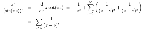 $ \mbox{$\displaystyle
\begin{array}{rcl}
\dfrac{\pi^2}{(\sin(\pi z))^2}
&=& -...
...
&=& \displaystyle\sum_{\nu\in\mathbb{Z}}\dfrac{1}{(z-\nu)^2}\;.
\end{array}$}$