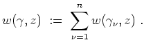 $ \mbox{$\displaystyle
w(\gamma,z) \;:=\; \sum_{\nu=1}^n w(\gamma_{\nu},z)\;.
$}$