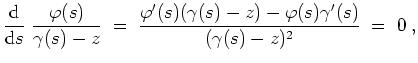 $ \mbox{$\displaystyle
\frac{\text{d}}{\text{d}s}\; \frac{\varphi(s)}{\gamma(s)...
...c{\varphi'(s)(\gamma(s)-z)-\varphi(s)\gamma'(s)}{(\gamma(s)-z)^2}\;
=\; 0\;,
$}$