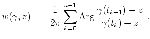 $ \mbox{$\displaystyle
w(\gamma,z)
\;=\; \dfrac{1}{2\pi} \displaystyle\sum_{k=0}^{n-1}\text{Arg}\,\dfrac{\gamma(t_{k+1})-z}{\gamma(t_k)-z}\;.
$}$