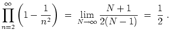 $ \mbox{$\displaystyle
\prod_{n=2}^\infty\left(1-\frac{1}{n^2}\right)
\;=\; \lim_{N\to\infty} \frac{N+1}{2(N-1)}
\;=\; \frac{1}{2}\;.
$}$