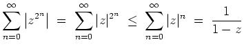 $ \mbox{$\displaystyle
\sum_{n=0}^\infty \left\vert z^{2^n}\right\vert \;=\; \s...
...rt z\vert^{2^n} \;\le\; \sum_{n=0}^\infty \vert z\vert^n \;=\; \frac{1}{1-z}
$}$