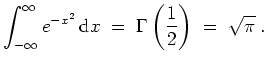 $ \mbox{$\displaystyle
\int_{-\infty}^\infty e^{-x^2}\,\text{d}x \;=\; \Gamma\left(\frac{1}{2}\right) \;=\; \sqrt{\pi}\;.
$}$
