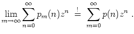 $ \mbox{$\displaystyle
\lim_{m\to\infty}\sum_{n=0}^\infty p_m(n)z^n \;\overset{!}=\; \sum_{m=0}^\infty p(n)z^n\;.
$}$