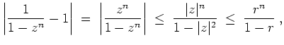 $ \mbox{$\displaystyle
\left\vert\frac{1}{1-z^n}-1\right\vert
\;=\; \left\vert...
...t
\;\le\; \frac{\vert z\vert^n}{1-\vert z\vert^2}
\;\le\; \frac{r^n}{1-r}\;,
$}$