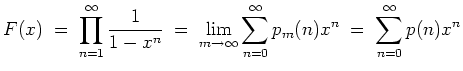 $ \mbox{$\displaystyle
F(x) \;=\; \prod_{n=1}^\infty\frac{1}{1-x^n} \;=\; \lim_{m\to\infty}\sum_{n=0}^\infty p_m(n)x^n
\;=\; \sum_{n=0}^\infty p(n) x^n
$}$