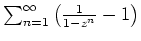 $ \mbox{$\sum_{n=1}^\infty\left(\frac{1}{1-z^n}-1\right)$}$
