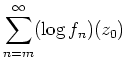 $ \mbox{$\displaystyle
\sum_{n=m}^\infty (\log f_n)(z_0)
$}$