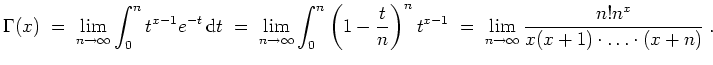 $ \mbox{$\displaystyle
\Gamma(x)
\;=\; \lim_{n\to\infty}\int_0^n t^{x-1}e^{-t}...
...^{x-1}
\;=\; \lim_{n\to\infty} \dfrac{n!n^x}{x(x+1)\cdot\ldots\cdot(x+n)}\;.
$}$