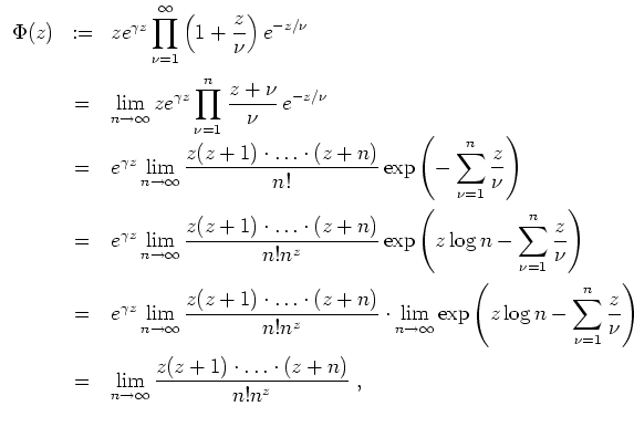 $ \mbox{$\displaystyle
\begin{array}{rcl}
\Phi(z)
&:=& ze^{\gamma z}\displayst...
...\infty} \frac{z(z+1)\cdot\ldots\cdot(z+n)}{n!n^z}\vspace*{2mm}\;,
\end{array}$}$