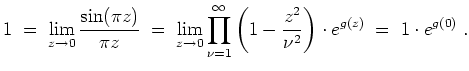 $ \mbox{$\displaystyle
1 \;=\; \lim_{z\to 0}\frac{\sin(\pi z)}{\pi z}
\;=\; \li...
...infty\left(1-\frac{z^2}{\nu^2}\right)\cdot e^{g(z)}
\;=\; 1\cdot e^{g(0)}\;.
$}$