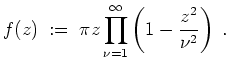 $ \mbox{$\displaystyle
f(z) \;:=\; \pi z\prod_{\nu=1}^\infty\left(1-\frac{z^2}{\nu^2}\right)\;.
$}$