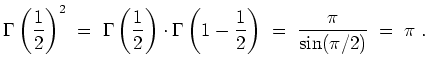 $ \mbox{$\displaystyle
\Gamma\left(\frac{1}{2}\right)^2 \;=\;
\Gamma\left(\fra...
...t\Gamma\left(1-\frac{1}{2}\right)
\;=\; \frac{\pi}{\sin(\pi/2)}
\;=\; \pi\;.
$}$
