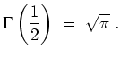$ \mbox{$\displaystyle
\Gamma\left(\frac{1}{2}\right) \;=\; \sqrt{\pi}\;.
$}$