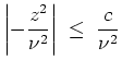 $ \mbox{$\displaystyle
\left\vert-\frac{z^2}{\nu^2}\right\vert
\;\le\; \frac{c}{\nu^2}
$}$