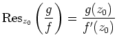 $ \mbox{$\text{Res}_{z_0}\left(\dfrac{g}{f}\right)=\dfrac{g(z_0)}{f'(z_0)}$}$