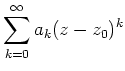 $ \mbox{$\displaystyle
\sum_{k=0}^{\infty} a_k(z-z_0)^k
$}$
