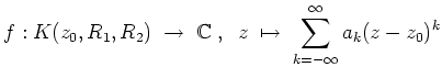 $ \mbox{$\displaystyle
f: K(z_0,R_1,R_2)\;\to\;\mathbb{C}\;,\;\; z\;\mapsto\; \sum_{k=-\infty}^{\infty} a_k(z-z_0)^k
$}$