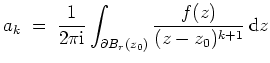 $ \mbox{$\displaystyle
a_k \;=\; \frac{1}{2\pi\text{i}} \int_{\partial B_r(z_0)} \frac{f(z)}{(z-z_0)^{k+1}}\,\text{d}z
$}$