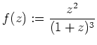 $ \mbox{$f(z):=\dfrac{z^2}{(1+z)^3}$}$