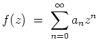 $ \mbox{$\displaystyle
f(z) \;=\; \sum_{n=0}^\infty a_n z^n
$}$