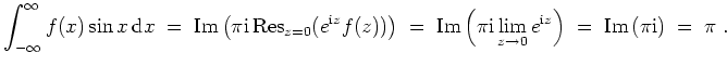 $ \mbox{$\displaystyle
\int_{-\infty}^\infty f(x)\sin x\, \text{d}x
\;=\; \text...
... 0}e^{\text{i}z}\right)
\;=\; \text{Im}\left(\pi\text{i}\right)
\;=\; \pi\;.
$}$