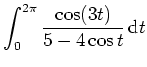 $ \mbox{$\displaystyle\int_0^{2\pi} \frac{\cos(3t)}{5-4\cos t} \,\text{d}t$}$