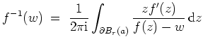 $ \mbox{$\displaystyle
f^{-1}(w) \;=\; \frac{1}{2 \pi \text{i}} \int_{\partial B_r(a)} \frac{z f'(z)}{f(z)-w}\,\text{d}z
$}$