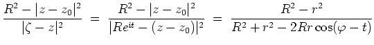 $ \mbox{$\displaystyle
\frac{R^2-\vert z-z_0\vert^2}{\vert\zeta-z\vert^2}
\;=\;...
...{\text{i}t}-(z-z_0)\vert^2}
\;=\; \frac{R^2-r^2}{R^2+r^2-2Rr\cos(\varphi-t)}
$}$