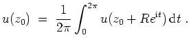 $ \mbox{$\displaystyle
u(z_0)\;=\;\frac{1}{2 \pi} \int_0^{2 \pi} u(z_0 + R e^{\text{i}t})\,\text{d}t\;.
$}$