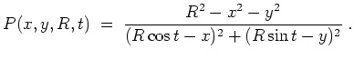 $ \mbox{$\displaystyle
P(x,y,R,t) \;=\; \frac{R^2-x^2-y^2}{(R\cos t-x)^2+(R\sin t-y)^2}\;.
$}$