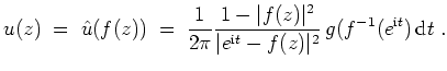 $ \mbox{$\displaystyle
u(z)
\;=\; \hat{u}(f(z))
\;=\; \dfrac{1}{2\pi} \dfrac{1-...
...t^2}{\vert e^{\text{i}t}-f(z)\vert^2}\,g(f^{-1}(e^{\text{i}t})\,\text{d}t\;.
$}$