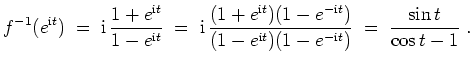 $ \mbox{$\displaystyle
f^{-1}(e^{\text{i}t}) \;=\; \text{i}\,\dfrac{1+e^{\text{...
...i}t})}{(1-e^{\text{i}t})(1-e^{-\text{i}t})}
\;=\; \frac{\sin t}{\cos t-1}\;.
$}$