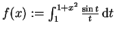 $ \mbox{$f(x) := \int_1^{1+x^2} \frac{\sin t}{t}\,{\mbox{d}}t$}$