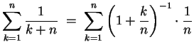 $ \mbox{$\displaystyle
\sum_{k = 1}^n \frac{1}{k+n} \; =\; \sum_{k = 1}^n \left(1 + \frac{k}{n}\right)^{-1}\cdot\frac{1}{n}
$}$
