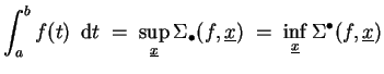 $ \mbox{$\displaystyle
\int_a^b f(t)\,{\mbox{d}}t\; =\; \sup_{\underline {x}}\...
...,\underline {x})\; =\; \inf_{\underline {x}}\Sigma^\bullet(f,\underline {x})
$}$