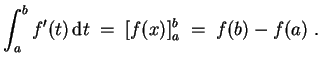 $ \mbox{$\displaystyle
\int_a^b f'(t)\, {\mbox{d}}t \; =\; [f(x)]_a^b \; =\; f(b) - f(a)\; .
$}$