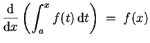 $ \mbox{$\displaystyle
\frac{{\mbox{d}}}{{\mbox{d}}x}\left(\int_a^x f(t)\, {\mbox{d}}t\right) \; =\; f(x)
$}$