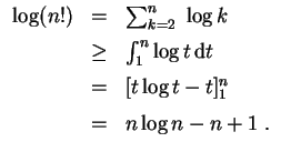 $ \mbox{$\displaystyle
\begin{array}{rcl}
\log(n!)
&=& \sum_{k=2}^n \log k\vsp...
...2mm}\\
&=& [t\log t-t]_1^n\vspace*{2mm}\\
&=& n\log n-n+1 \;.
\end{array}$}$