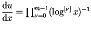 $ \mbox{${\displaystyle\frac{{\mbox{d}}u}{{\mbox{d}}x}} = \prod_{\nu = 0}^{m-1} (\log^{[\nu]} x)^{-1}$}$