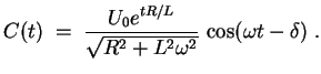 $ \mbox{$\displaystyle
C(t) \;=\; {\displaystyle\frac{U_0e^{tR/L}}{\sqrt{R^2+L^2\omega^2}}}\,\cos(\omega t-\delta)\;.
$}$