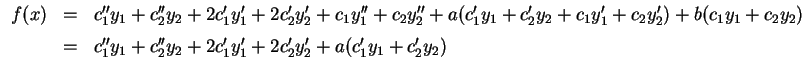 $ \mbox{$\displaystyle
\begin{array}{rcl}
f(x)
&=& c_1''y_1+c_2''y_2+2c_1'y_1'+...
...
&=& c_1''y_1+c_2''y_2+2c_1'y_1'+2c_2'y_2'+ a(c_1'y_1+c_2'y_2)
\end{array}$}$
