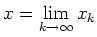 $ \mbox{$x = \displaystyle\lim_{k\to\infty} x_k$}$